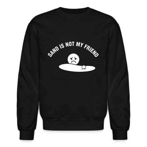 Sand Is Not My Friend Funny Bunker Humor Quote - Unisex Crewneck Sweatshirt