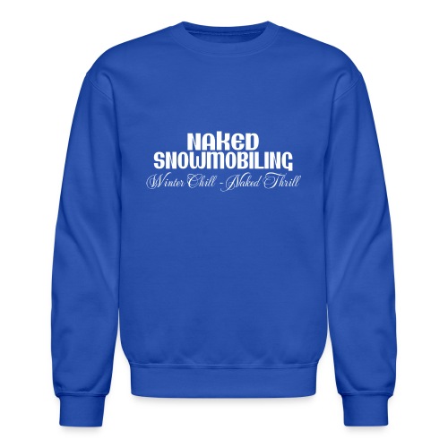 Naked Snowmobiling - Unisex Crewneck Sweatshirt