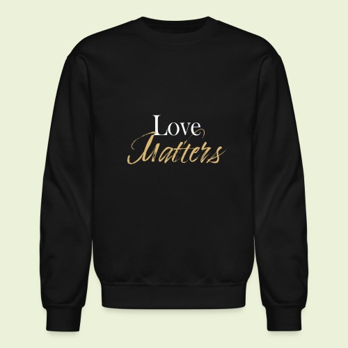 Love Matter - Unisex Crewneck Sweatshirt