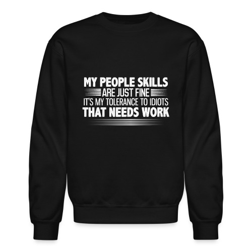 My People Skills are Fine Funny Sarcastic T-Shirt - Unisex Crewneck Sweatshirt