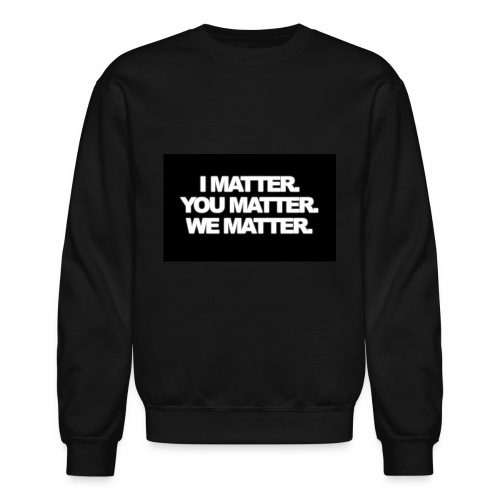 We matter - Unisex Crewneck Sweatshirt