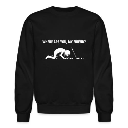 Where Are You My Friend? Funny Lost Ball Search - Unisex Crewneck Sweatshirt