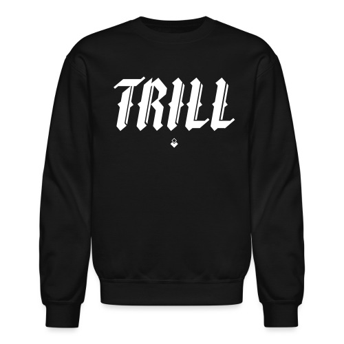 TRILL - Unisex Crewneck Sweatshirt