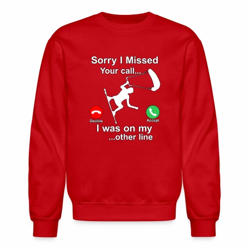 Sorry I Missed Your Call...Funny Kite Surfing Gift - Unisex Crewneck Sweatshirt