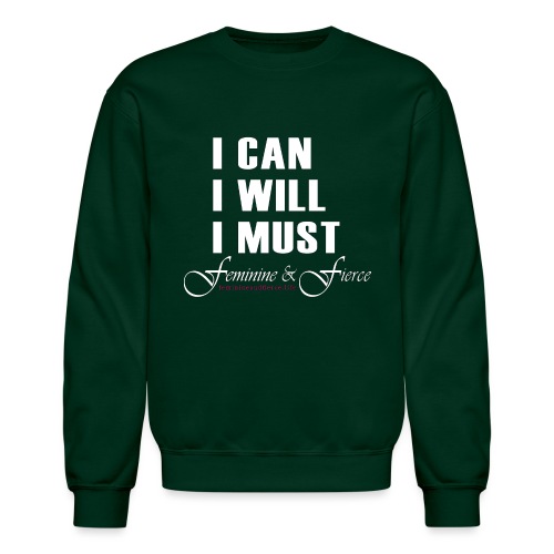 I can I will I must Feminine and Fierce - Unisex Crewneck Sweatshirt