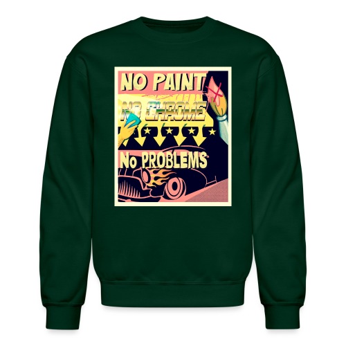 NO PAINT, NO CHROME, NO PROBLEMS - Unisex Crewneck Sweatshirt