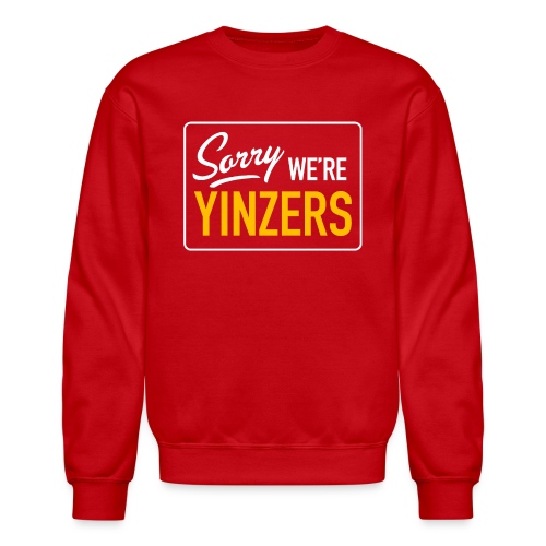 Sorry! We're Yinzers - Unisex Crewneck Sweatshirt