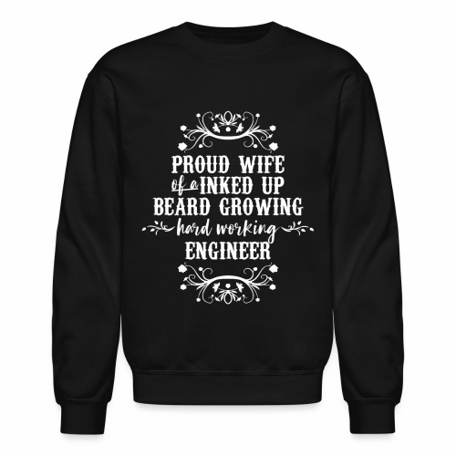 proud WIFE inked UP beard GROWING engINEER - Unisex Crewneck Sweatshirt