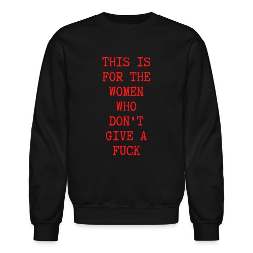 This Is For The Women Who Don't Give A Fuck (red) - Unisex Crewneck Sweatshirt