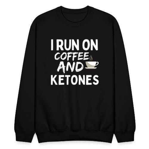 I Run On Coffee And Ketones, Funny Coffee T-Shirt - Unisex Crewneck Sweatshirt
