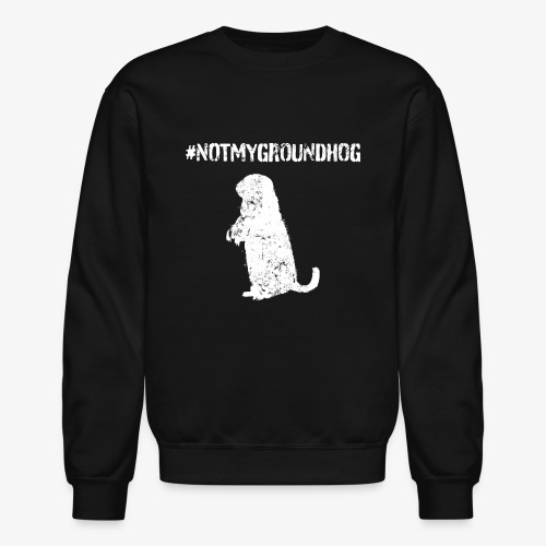 Not My Groundhog - Unisex Crewneck Sweatshirt