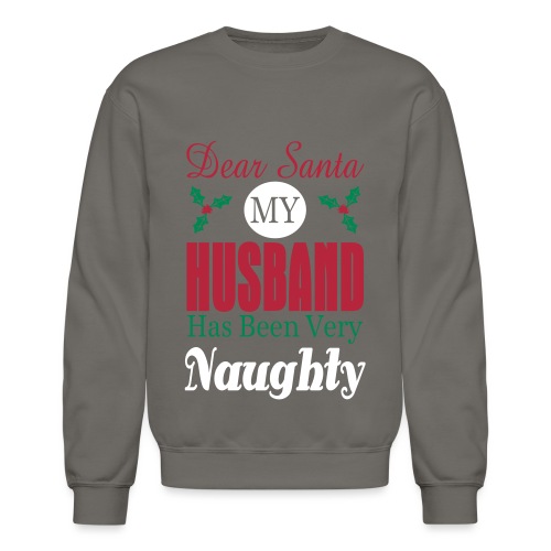 Dear Santa Husband Naughty - Unisex Crewneck Sweatshirt