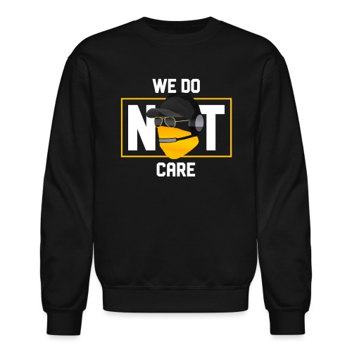 We Do Not Care - Unisex Crewneck Sweatshirt