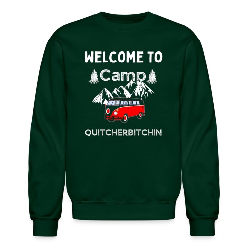Welcome To Camp Quitcherbitchin Hiking & Camping - Unisex Crewneck Sweatshirt