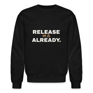 Release It Already - Music Motivation Unisex Crewneck Sweatshirt