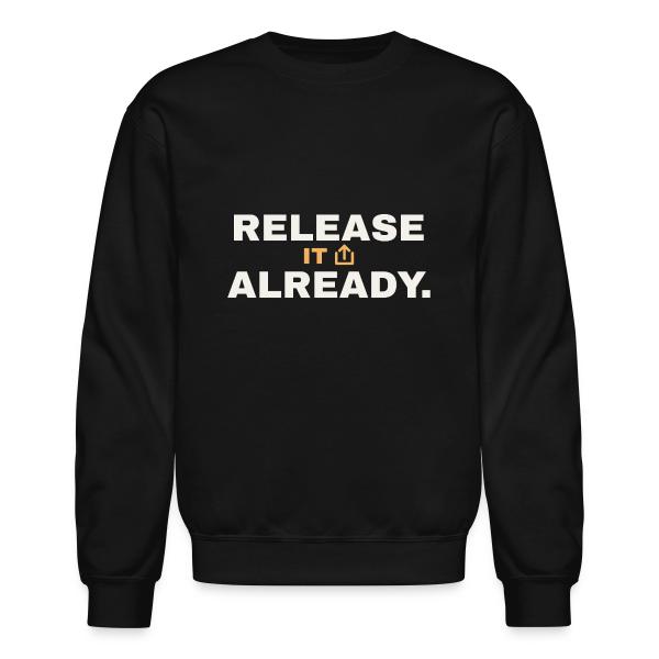 Release It Already - Music Motivation Unisex Crewneck Sweatshirt