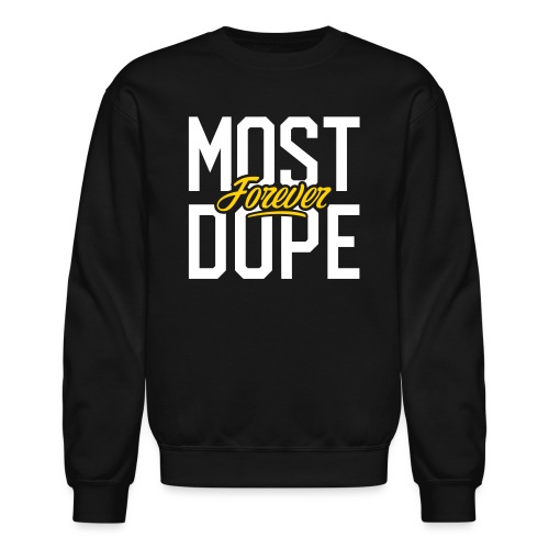 Most Dope Forever - Unisex Crewneck Sweatshirt