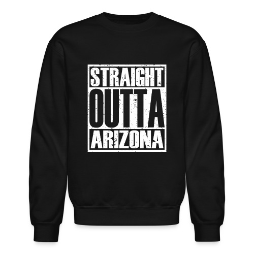 Straight Outta Arizona - Unisex Crewneck Sweatshirt