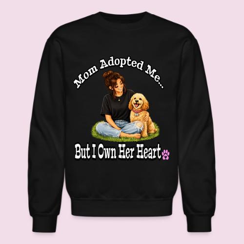 Mom Adopted Me But I Own Her Heart - Unisex Crewneck Sweatshirt