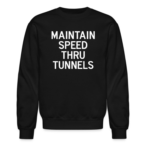 Maintain Speed Thru Tunnels (White) - Unisex Crewneck Sweatshirt