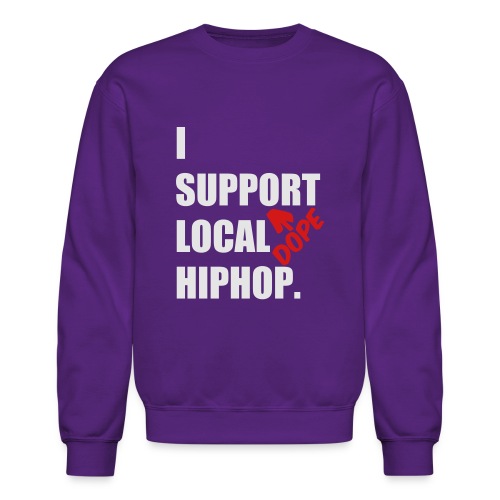 I Support DOPE Local HIPHOP. - Unisex Crewneck Sweatshirt