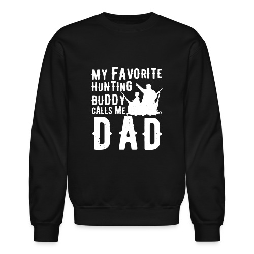 My Favorite Hunting Buddy Calls Me Dad - Unisex Crewneck Sweatshirt