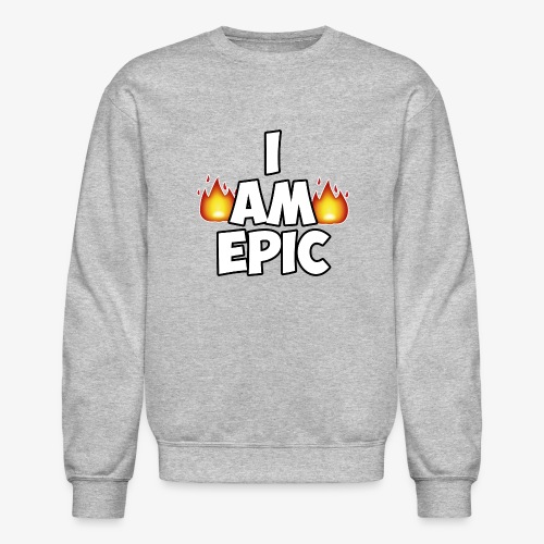 I AM EPIC - Unisex Crewneck Sweatshirt