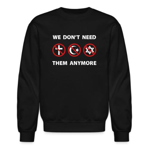 We Don't Need Religion Anymore - Unisex Crewneck Sweatshirt