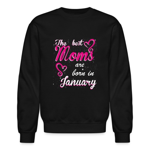 The Best Moms are born in January - Unisex Crewneck Sweatshirt