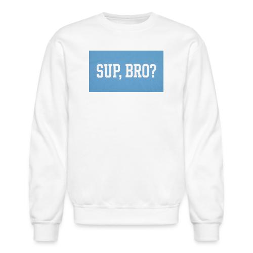 sup bro tee #2 - Unisex Crewneck Sweatshirt