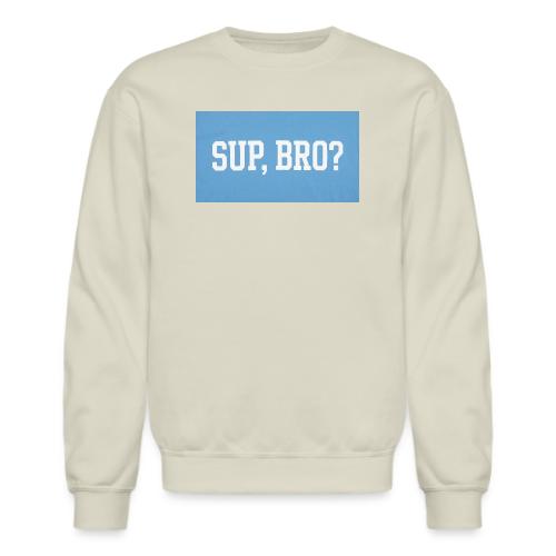 sup bro tee #2 - Unisex Crewneck Sweatshirt
