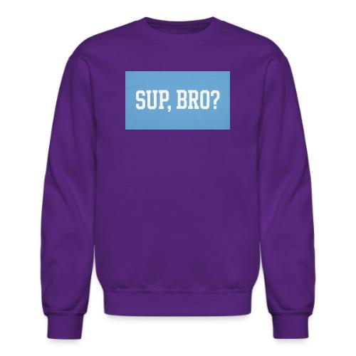 sup bro tee #2 - Unisex Crewneck Sweatshirt