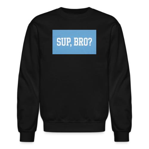 sup bro tee #2 - Unisex Crewneck Sweatshirt