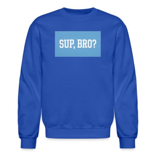 sup bro tee #2 - Unisex Crewneck Sweatshirt