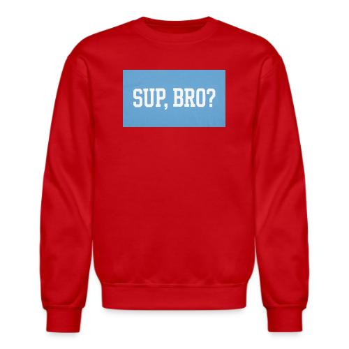 sup bro tee #2 - Unisex Crewneck Sweatshirt