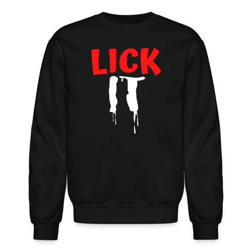 Lick IT - Dripping - Unisex Crewneck Sweatshirt