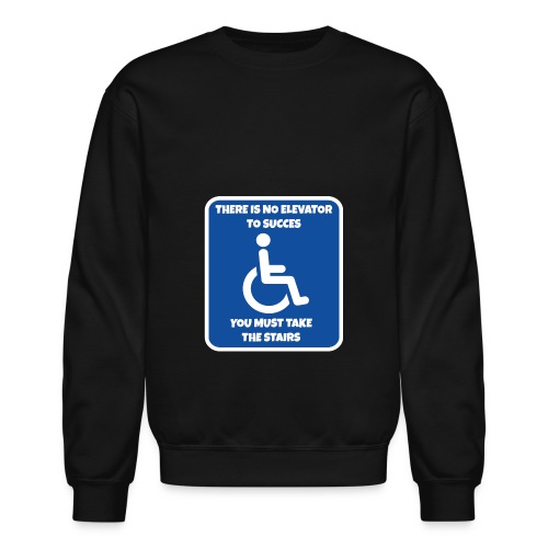 No elevator to succes. You must take the stairs * - Unisex Crewneck Sweatshirt