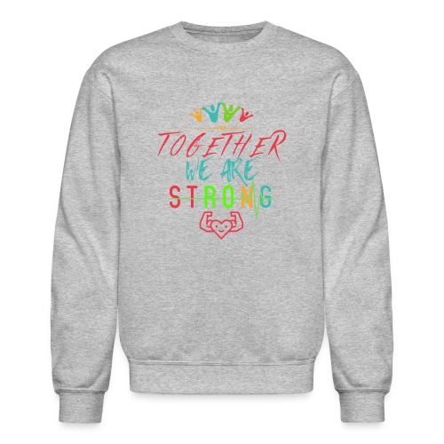 Together We Are Strong | Motivation T-shirt - Unisex Crewneck Sweatshirt