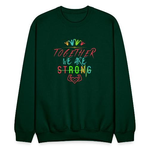 Together We Are Strong | Motivation T-shirt - Unisex Crewneck Sweatshirt