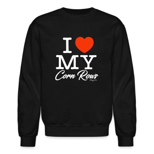 I LOVE MY CORN ROWS (white text design) - Unisex Crewneck Sweatshirt