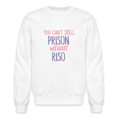 You Can't Spell Prison Without Riso - Unisex Crewneck Sweatshirt