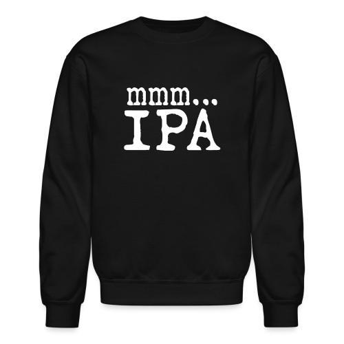 Mmm IPA Humorous Ale Beer Drinker Slogan - Unisex Crewneck Sweatshirt