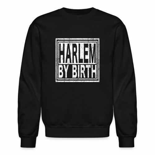 Harlem by Birth | New York, NYC, Big Apple. - Unisex Crewneck Sweatshirt