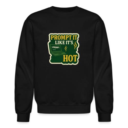 Prompt It Like It's Hot - Unisex Crewneck Sweatshirt