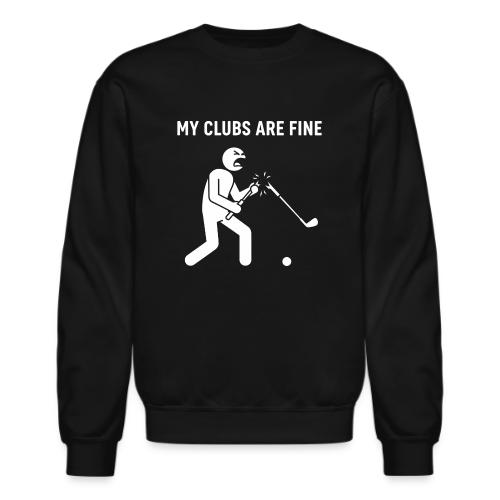 My Clubs Are Fine Funny Angry Golfer Broken Club - Unisex Crewneck Sweatshirt