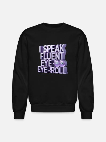 I Speak Fluent Eye-Roll - Unisex Crewneck Sweatshirt - black
