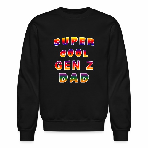 Super Cool Generation Z Dad Patriarch Pater Fella. - Unisex Crewneck Sweatshirt