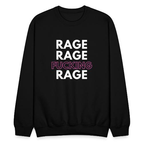 Rage Rage FUCKING Rage! - Unisex Crewneck Sweatshirt