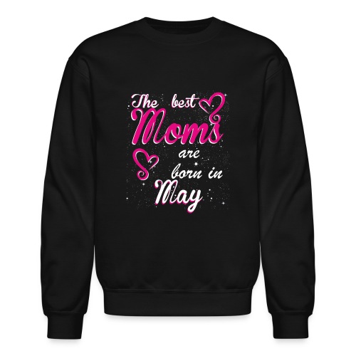 The Best Moms are born in May - Unisex Crewneck Sweatshirt