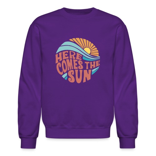 Here Comes The Sun - Unisex Crewneck Sweatshirt